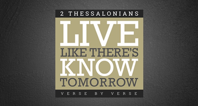 2 Thessalonians: Live Like There's Know Tomorrow