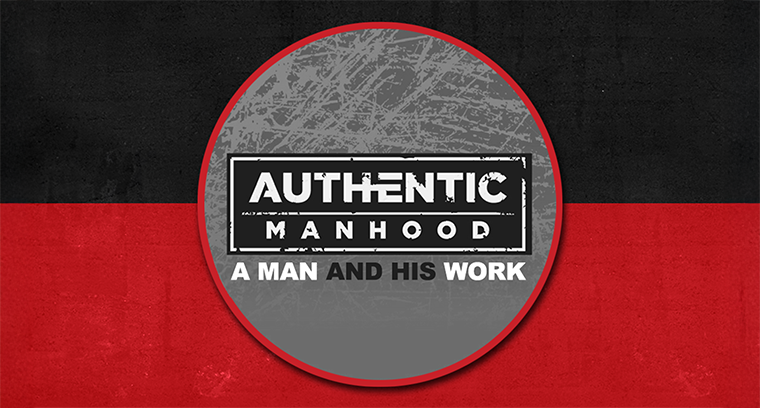 Authentic Manhood: A Man and His Work