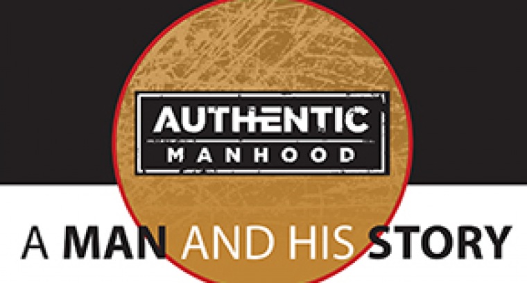 The Authentic Manhood Series: A Man and His Story current series