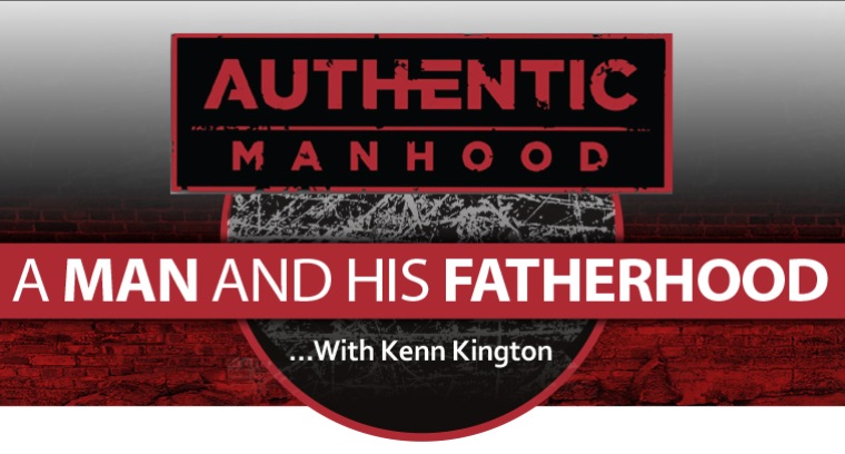 The Authentic Manhood Series: A Man and His Fatherhood