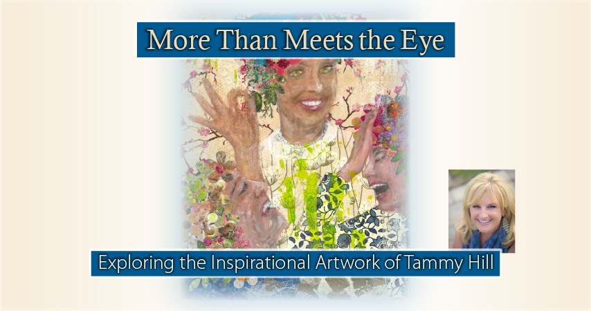 More Than Meets the Eye: Exploring the Inspirational Artwork of Tammy Hill 