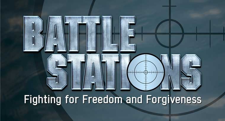 Battle Stations: Fighting for Freedom and Forgiveness