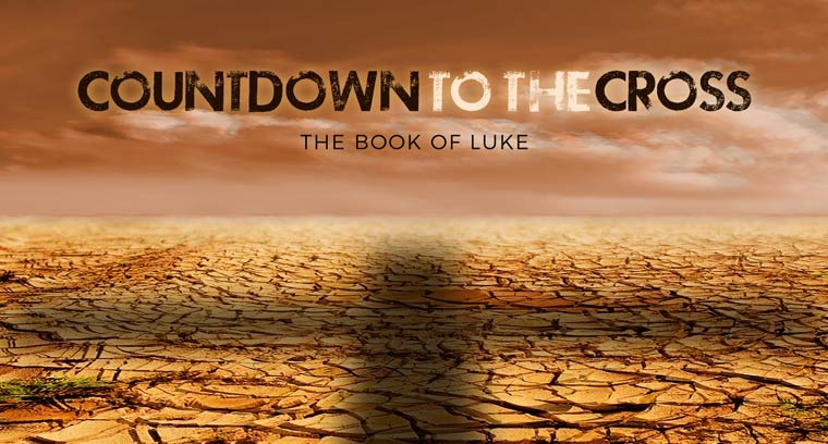LUKE: Countdown to the Cross