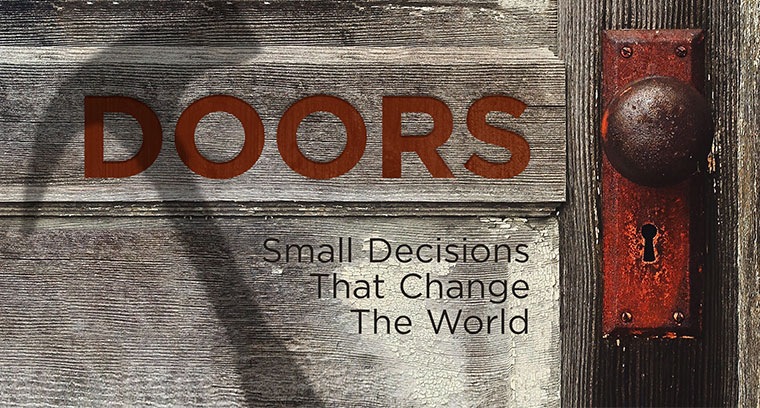 Doors:  Small Decisions That Change The World