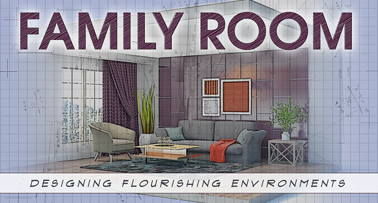 Family Room: Designing Flourishing Environments