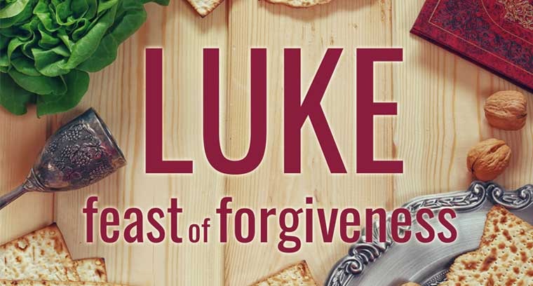LUKE: Feast of Forgiveness