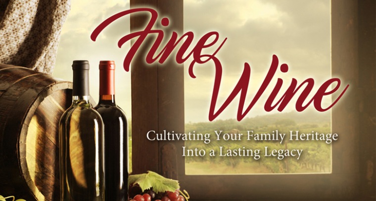 Fine Wine : Cultivating Your Family Heritage Into A Lasting Legacy current series