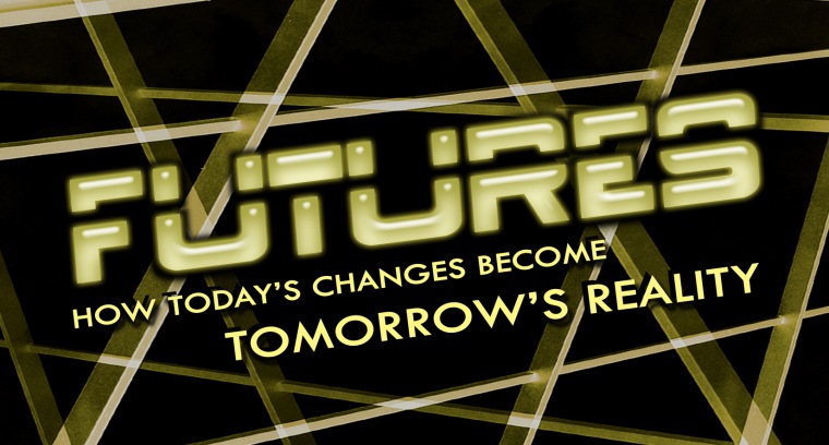 Futures: How Today's Changes Become Tomorrow's Reality