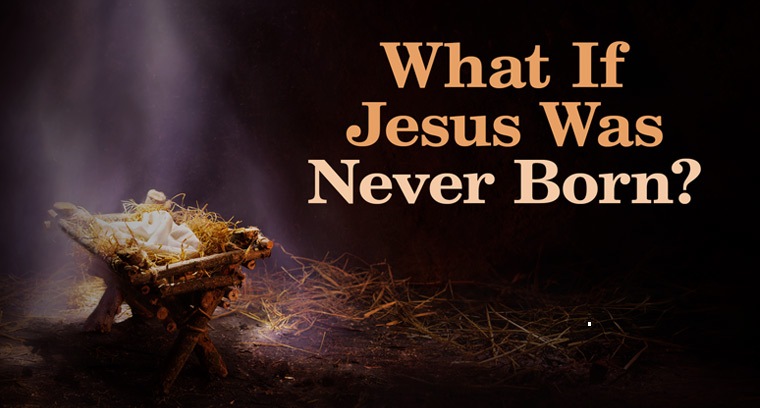 What if Jesus Was Never Born?