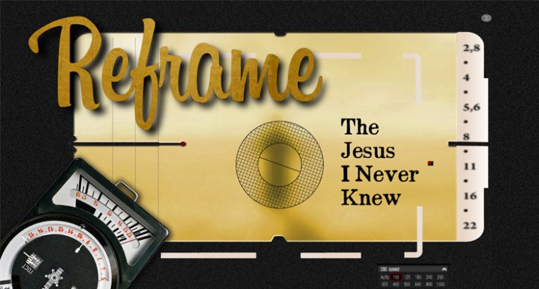 Reframe The Jesus I Never Knew