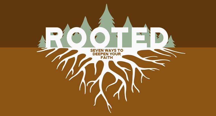 ROOTED: Seven Ways to Deepen Your Faith