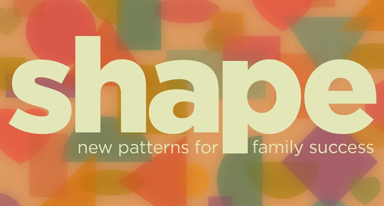 Shape: New Patterns for Family Success current series