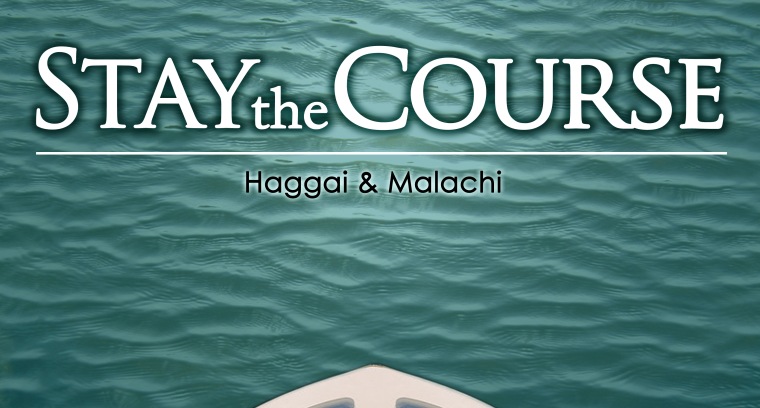 Stay the Course: Haggai & Malachi