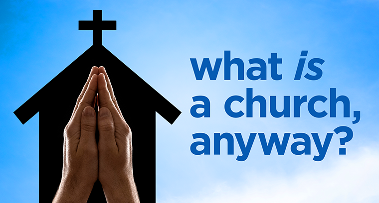 What Is a Church Anyway?